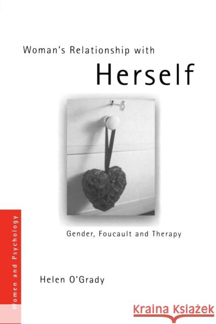 Woman's Relationship with Herself: Gender, Foucault and Therapy O'Grady, Helen 9780415331272 Routledge - książka