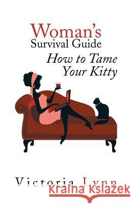 Woman's Survival Guide: How to Tame Your Kitty Victoria Lynn 9781493187195 Xlibris Corporation - książka