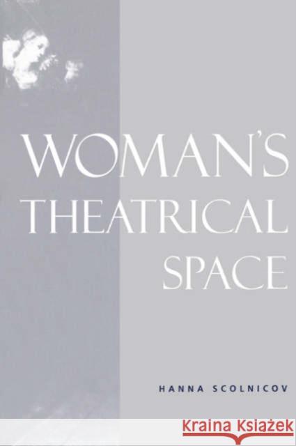 Woman's Theatrical Space Hanna Scolnicov 9780521616089 Cambridge University Press - książka