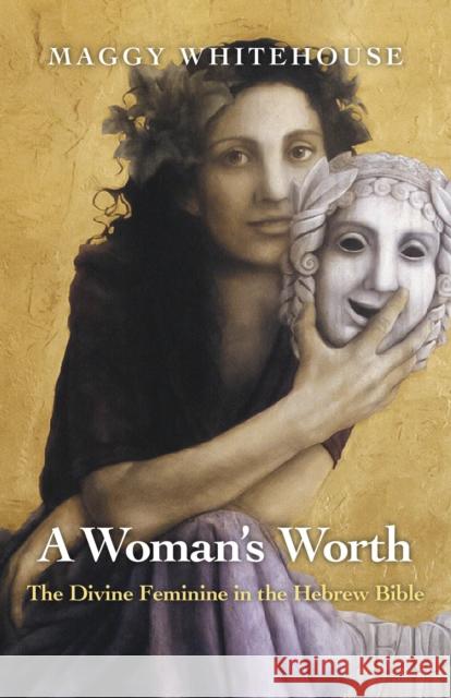 Woman`s Worth, A – The Divine Feminine in the Hebrew Bible Maggy Whitehouse 9781780998343 John Hunt Publishing - książka