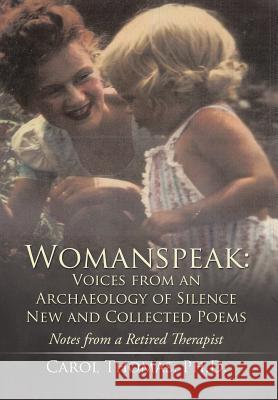 Womanspeak: Voices from an Archaeology of Silence New and Collected Poems: Notes from a Retired Therapist Carol Thoma 9781503565951 Xlibris Corporation - książka