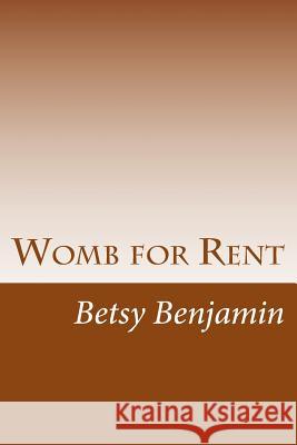 Womb for Rent: Certain Unalienable Rights Betsy Benjamin 9781482575910 Createspace - książka