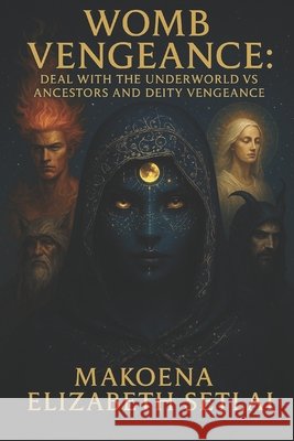 Womb Vengeance: Deal with the Underworld vs Ancestors and Deity Vengeance Publishing, Mels-Gaufi, Setlai, Makoena Elizabeth 9798271401572 Independently Published - książka