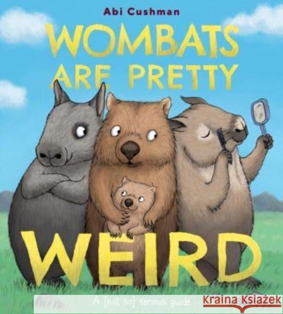 Wombats Are Pretty Weird: A (Not So) Serious Guide Abi Cushman 9780063234437 HarperCollins Publishers Inc - książka