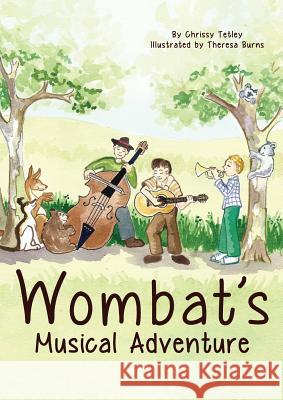 Wombat's Musical Adventure Chrissy Tetley Theresa Burns 9780987296856 Music on the Bookshelf - książka