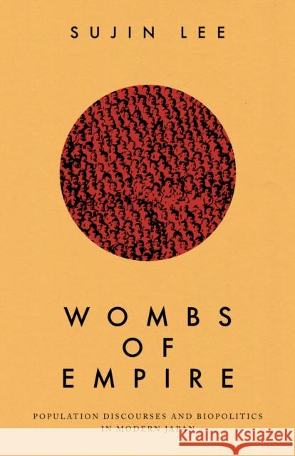 Wombs of Empire: Population Discourses and Biopolitics in Modern Japan Sujin Lee 9781503636392 Stanford University Press - książka