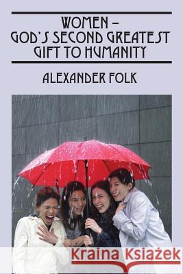 WOMEN - God's Second Greatest Gift to Humanity Folk, Alexander 9781478773818 Outskirts Press - książka