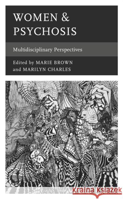 Women & Psychosis: Multidisciplinary Perspectives Marie Brown Marilyn Charles Jessica Arenella 9781498591911 Lexington Books - książka