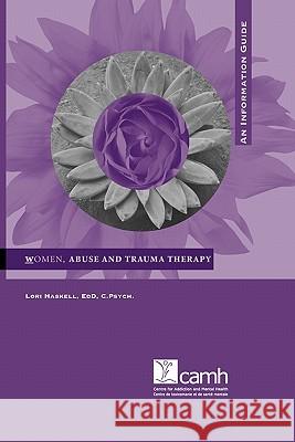 Women, Abuse and Trauma Therapy: An Information Guide Haskell, Lori 9780888684424 Centre for Addiction and Mental Health - książka