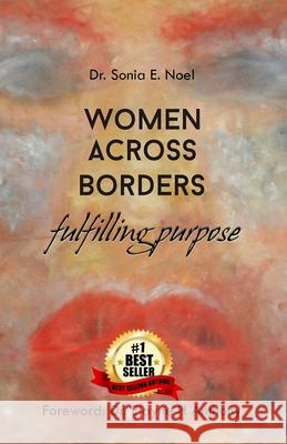Women Across Borders: Fulfilling Purpose Dr Sonia E. Noel Dr Dr Elayne H. Anthony 9781987760118 Createspace Independent Publishing Platform - książka