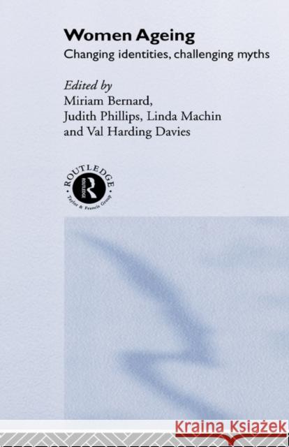 Women Ageing: Changing Identities, Challenging Myths Bernard, Miriam 9780415189439 Routledge - książka