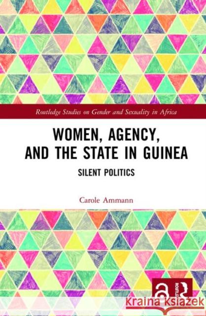 Women, Agency, and the State in Guinea: Silent Politics Carole Ammann 9780367189594 Routledge - książka