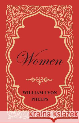 Women - An Essay by William Lyon Phelps William Lyon Phelps 9781473329362 Read Books - książka