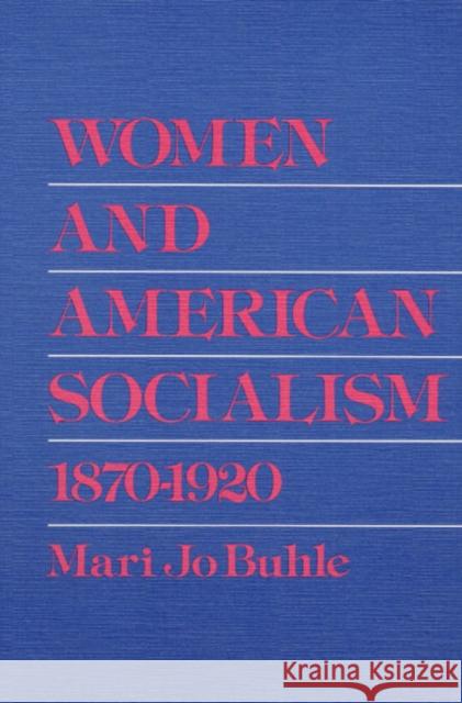 Women and American Socialism, 1870-1920 Mari Jo Buhle 9780252010453 University of Illinois Press - książka