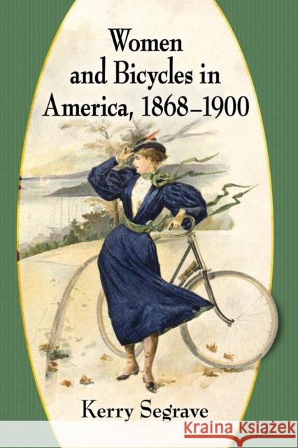 Women and Bicycles in America, 1868-1900 Kerry Segrave 9781476679853 McFarland & Company - książka