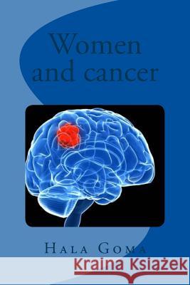 women and cancer Goma, Hala Mostafa 9781530931217 Createspace Independent Publishing Platform - książka