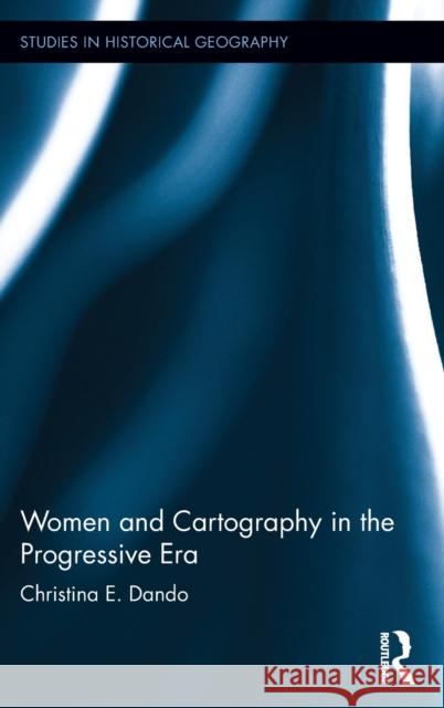 Women and Cartography in the Progressive Era Christina E. Dando 9781472451187 Routledge - książka