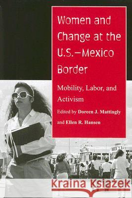 Women and Change at the U.S.-Mexico Border: Mobility, Labor, and Activism Doreen J. Mattingly Ellen R. Hansen 9780816527465 University of Arizona Press - książka