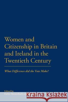 Women and Citizenship in Britain and Ireland in the 20th Century: What Difference Did the Vote Make? Breitenbach, Esther 9781441111968 Continuum - książka