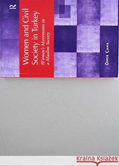 Women and Civil Society in Turkey: Women's Movements in a Muslim Society Çaha, Ömer 9781138272361 Routledge - książka