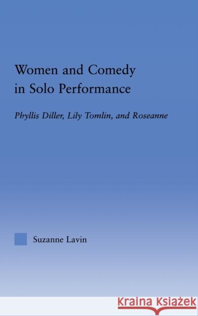 Women and Comedy in Solo Performance: Phyllis Diller, Lily Tomlin and Roseanne Lavin, Suzanne 9780415948586 Routledge - książka