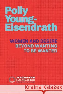 Women and Desire: Beyond Wanting to be Wanted Polly Young-Eisendrath   9781685031220 Chiron Publications - książka