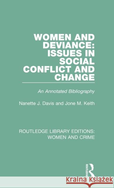 Women and Deviance: Issues in Social Conflict and Change: An Annotated Bibliography Nanette J. Davis Jone M. Keith 9781138186408 Routledge - książka