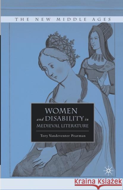 Women and Disability in Medieval Literature Tory Vandeventer Pearman T. Pearman 9781349289554 Palgrave MacMillan - książka