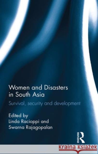 Women and Disasters in South Asia: Survival, Security and Development Linda Racioppi Swarna Rajagopalan  9781138122086 Taylor and Francis - książka