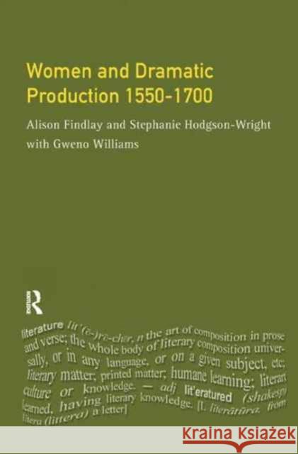 Women and Dramatic Production 1550 - 1700 Alison Findlay Gweno (University of Ripon and Williams Stephanie (University of Sunderl Wright 9781138166011 Routledge - książka