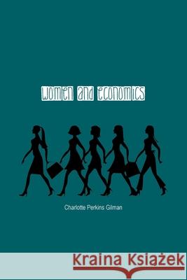 Women and Economics: A Study of the Economic Relation Between Men and Women as a Factor in Social Evolution Charlotte Gilman 9781774815618 Wise and Wordy - książka