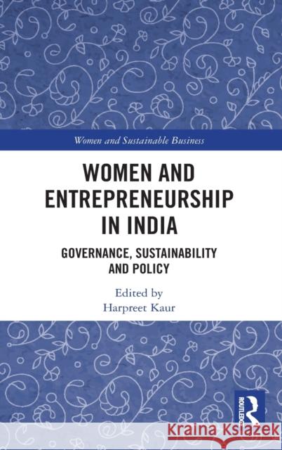 Women and Entrepreneurship in India: Governance, Sustainability and Policy Harpreet Kaur 9780367750275 Routledge - książka