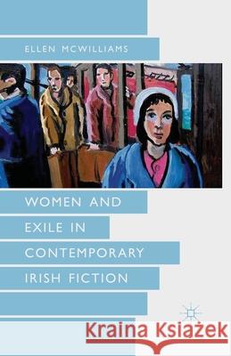 Women and Exile in Contemporary Irish Fiction Elizabeth McWilliams   9781349330782 Palgrave Macmillan - książka