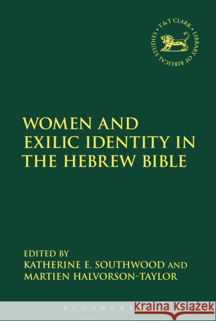 Women and Exilic Identity in the Hebrew Bible Martien Halvorson-Taylor Katherine E. Southwood Andrew Mein 9780567668424 T & T Clark International - książka