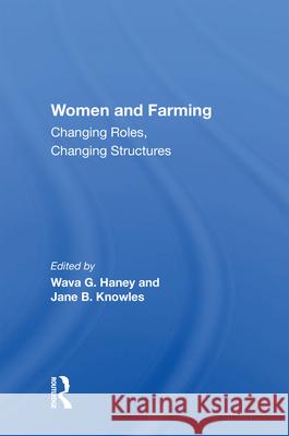 Women and Farming: Changing Roles, Changing Structures Wava G. Haney Jane B. Knowles 9780367213589 Routledge - książka