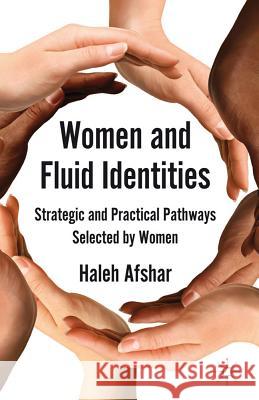 Women and Fluid Identities: Strategic and Practical Pathways Selected by Women Afshar, H. 9780230314092 Palgrave MacMillan - książka