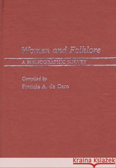 Women and Folklore: A Bibliographic Survey de Caro, Frank A. 9780313238215 Greenwood Press - książka