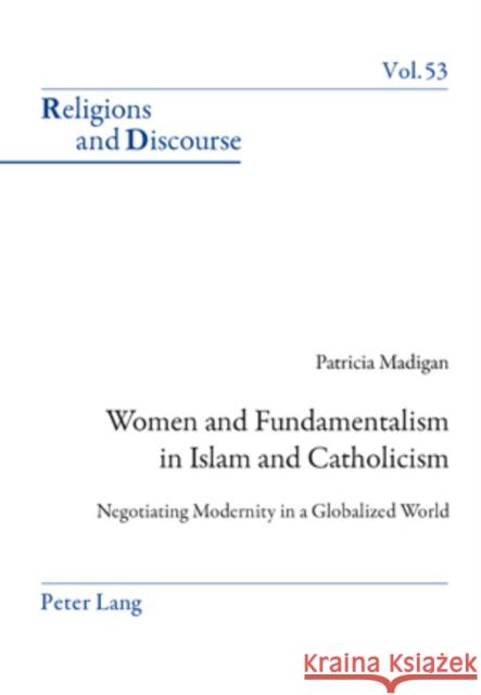 Women and Fundamentalism in Islam and Catholicism: Negotiating Modernity in a Globalized World Francis, James M. M. 9783034302760 Peter Lang AG, Internationaler Verlag der Wis - książka