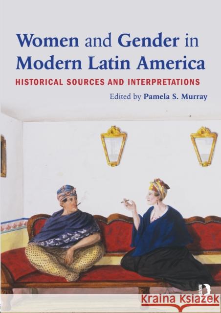 Women and Gender in Modern Latin America: Historical Sources and Interpretations Murray, Pamela S. 9780415894555 Routledge - książka