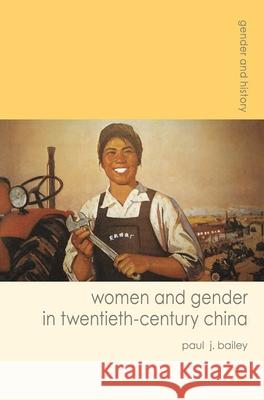 Women and Gender in Twentieth-Century China Paul J Bailey 9780230577770  - książka