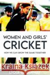 Women and Girls' Cricket: How We Can Grow the Game Together Lydia Greenway 9781914110160 Sequoia Books