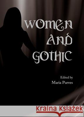 Women and Gothic Maria Purves 9781443855815 Cambridge Scholars Publishing - książka