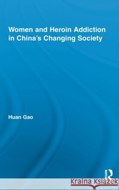 Women and Heroin Addiction in China's Changing Society Huan Gao 9780415893183 Routledge - książka