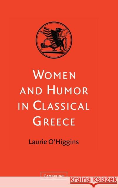 Women and Humor in Classical Greece Laurie O'Higgins (Bates College, Maine) 9780521822534 Cambridge University Press - książka