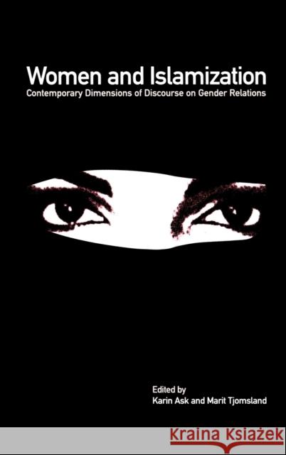 Women and Islamization: Contemporary Dimensions of Discourse on Gender Relations Ask, Karin 9781859732502 Berg Publishers - książka