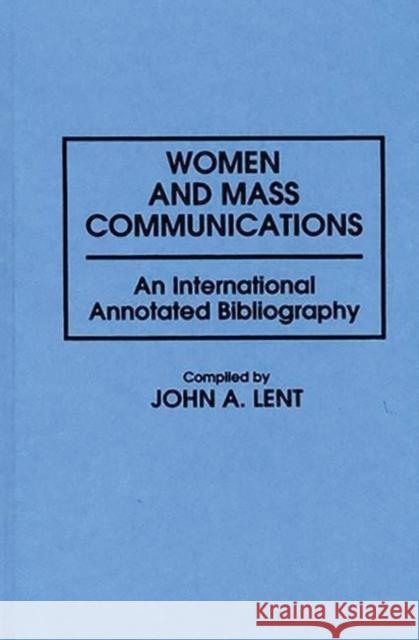 Women and Mass Communications: An International Annotated Bibliography Lent, John 9780313265792 Greenwood Press - książka