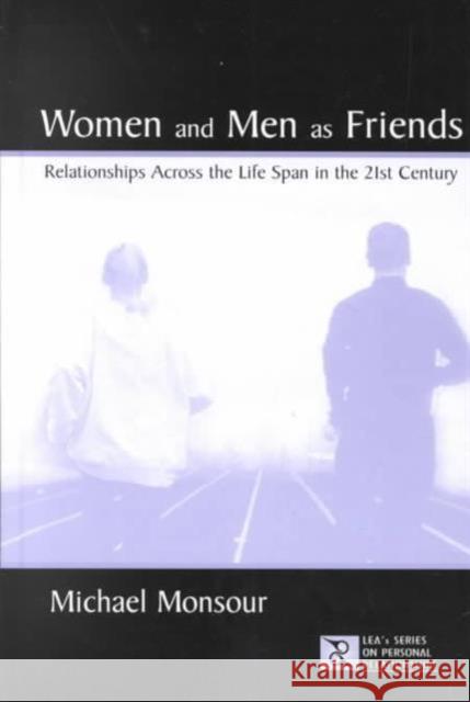 Women and Men as Friends: Relationships Across the Life Span in the 21st Century Monsour, Michael 9780805835663 Lawrence Erlbaum Associates - książka