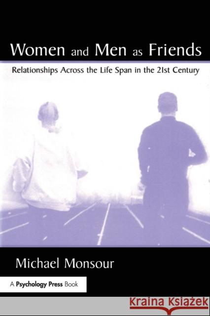 Women and Men As Friends: Relationships Across the Life Span in the 21st Century Monsour, Michael 9780805835670 Lawrence Erlbaum Associates - książka