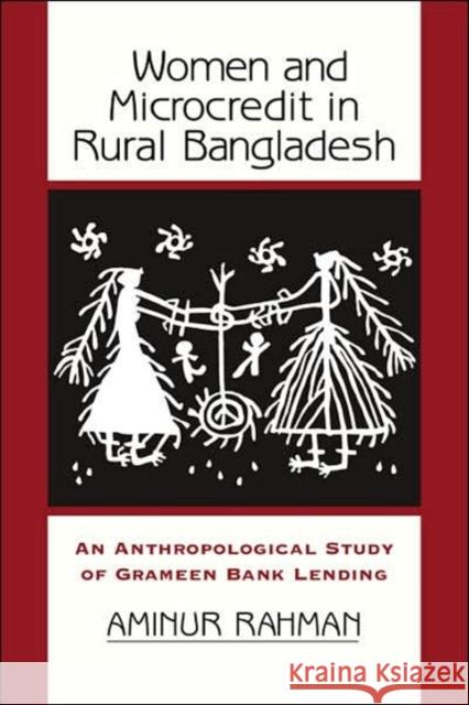 Women and Microcredit in Rural Bangladesh: Anthropological Study of the Rhetoric and Realities of Grameen Bank Lending Rahman, Aminur 9780813339306 Westview Press - książka