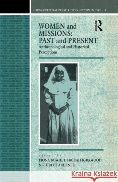 Women and Missions: Past and Present: Anthropological and Historical Perceptions Fiona Bowie Deborah Kirkwood Shirley Ardener 9780854968725 Berg Publishers - książka